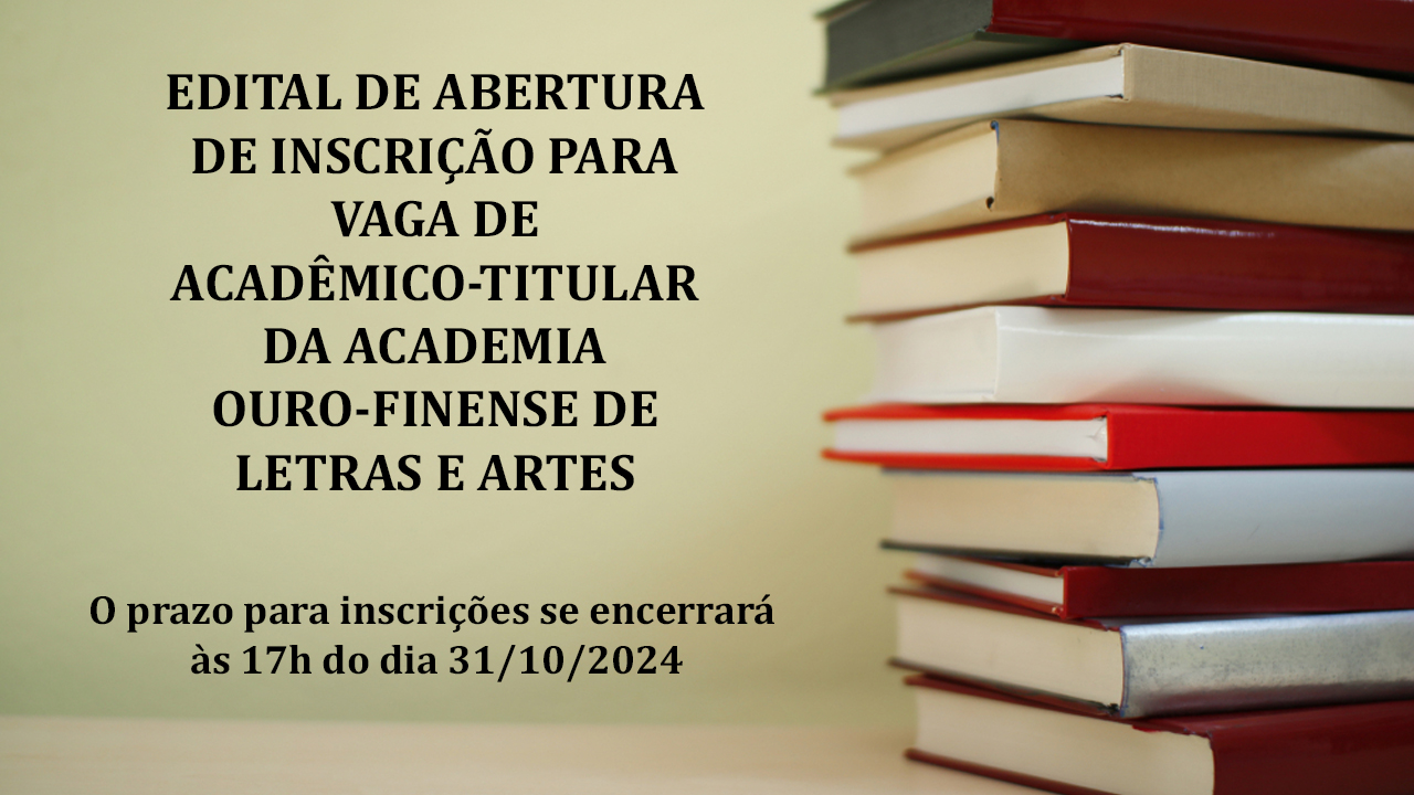 Edital de abertura de inscrição para vaga de Acadêmico-Titular da Academia Ouro-Finense de Letras e Artes